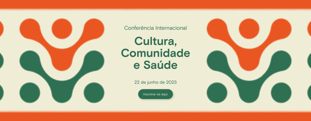 CULTURA, COMUNIDADE E SAÚDE: AS ARTES E A CRIATIVIDADE NA CONSTRUÇÃO DE COMUNIDADES SAUDÁVEIS...