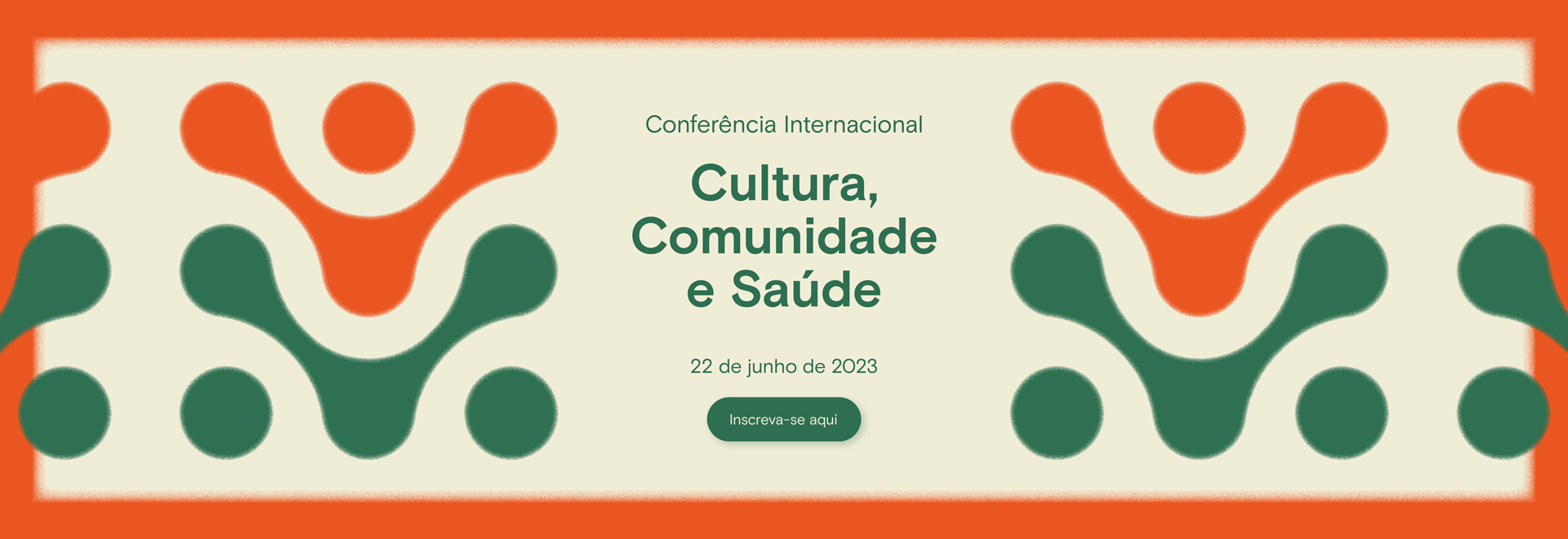 CULTURA, COMUNIDADE E SAÚDE: AS ARTES E A CRIATIVIDADE NA CONSTRUÇÃO DE COMUNIDADES SAUDÁVEIS – CONFERÊNCIA INTERNACIONAL