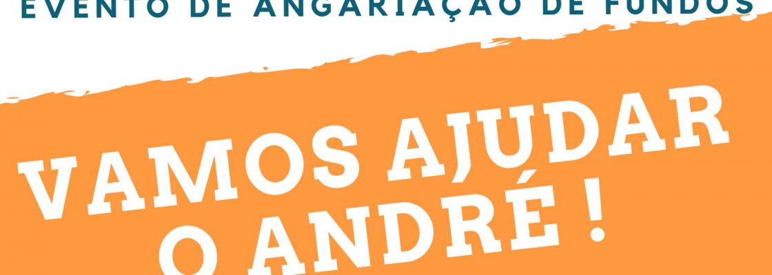 “VAMOS AJUDAR O ANDRÉ!” – Evento de Angariação de Fundos