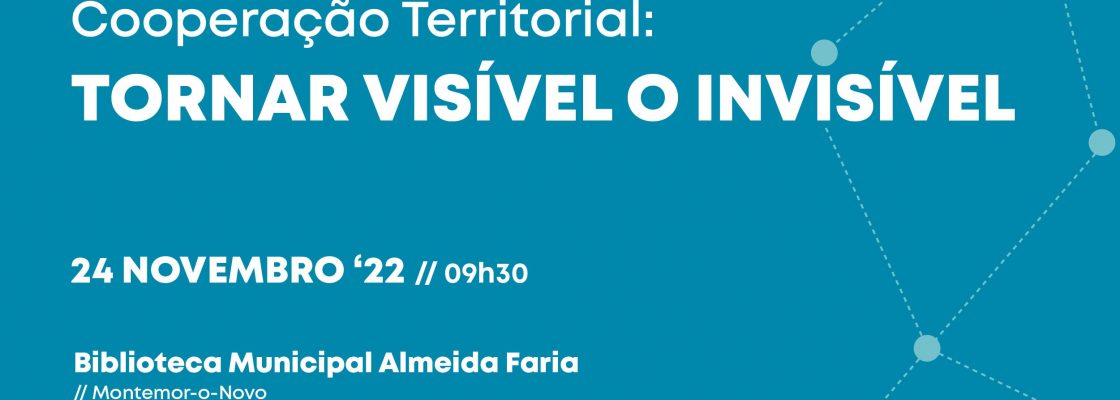 Encontro “Cooperação Territorial: Tornar visível o Invisível”