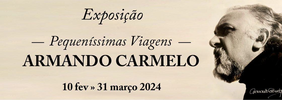 Exposição “Pequeníssimas Viagens – Armando Carmelo” | de 10 de fevereiro a 3...