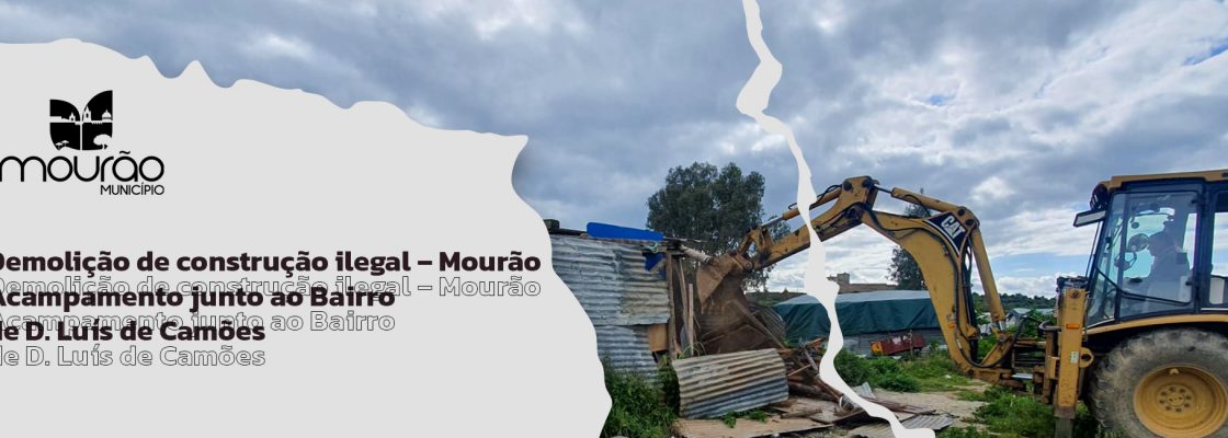 Demolição de Construção Ilegal – Mourão – Acampamento junto ao Bairro de D. Luís de Cam...