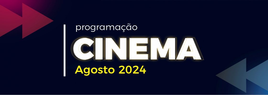 Cinema – Mês de agosto de 2024