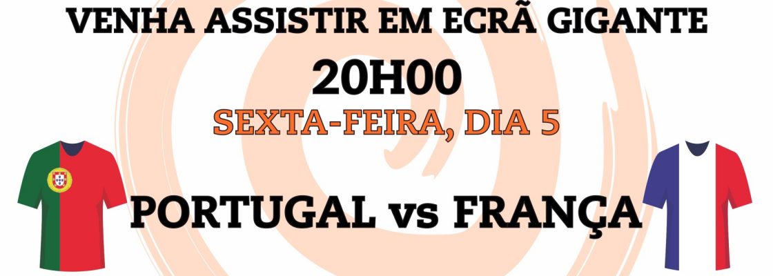 Jogo Portugal vs. França – Ecrã Gigante
