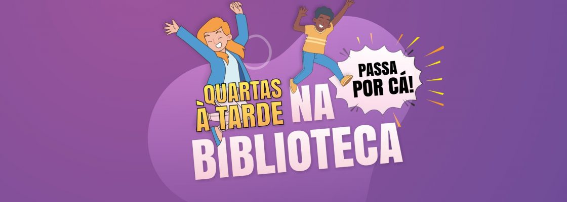Quartas à Tarde na Biblioteca, Passa Por Cá!