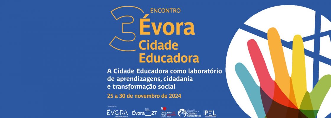 3º Encontro de Évora, Cidade Educadora | A Cidade Educadora como laboratório de aprendizagens,...