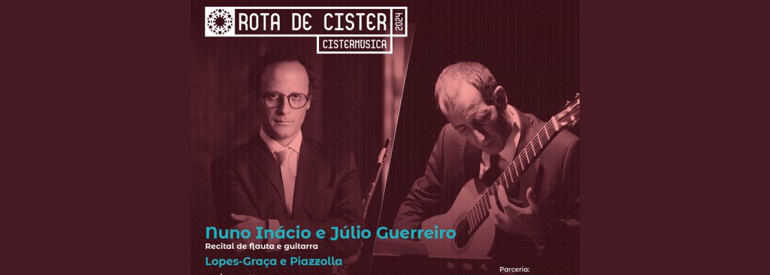 Nuno Inácio e Júlio Guerreiro – Recital de flauta e guitarra | ROTA DE CISTER 2024