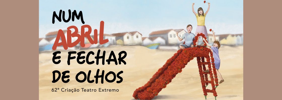 VER & APRENDER: Num Abril e Fechar de Olhos | Teatro Extremo