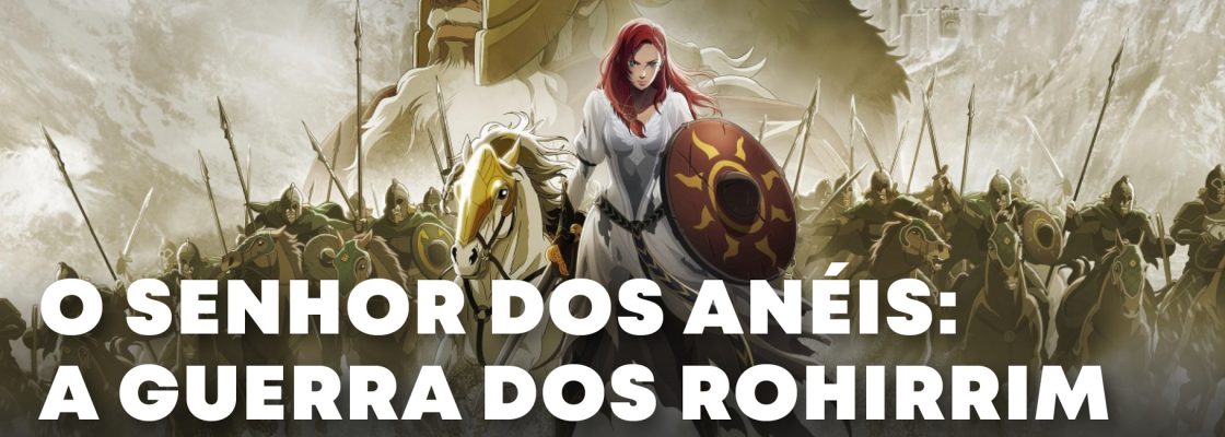 ‘O Senhor dos Anéis: a Guerra dos Rohirrim’