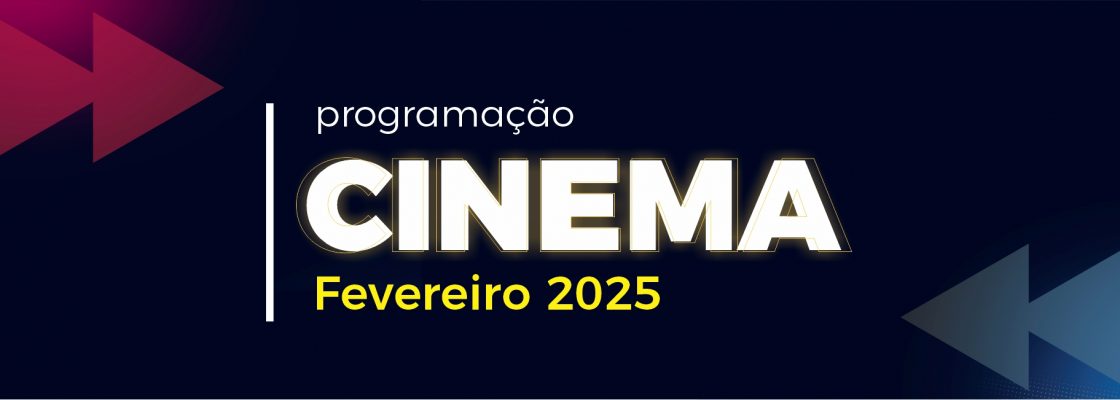 Cinema – Mês de fevereiro de 2025