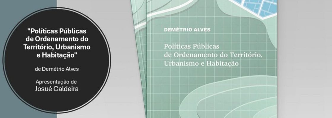 Apresentação do livro Políticas Públicas de Ordenamento do Território, de Demétrio Alves