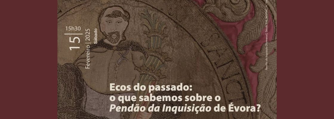 «Ecos do passado: o que sabemos sobre o “Pendão da Inquisição” de Évora?» | Ciclo «Pe...