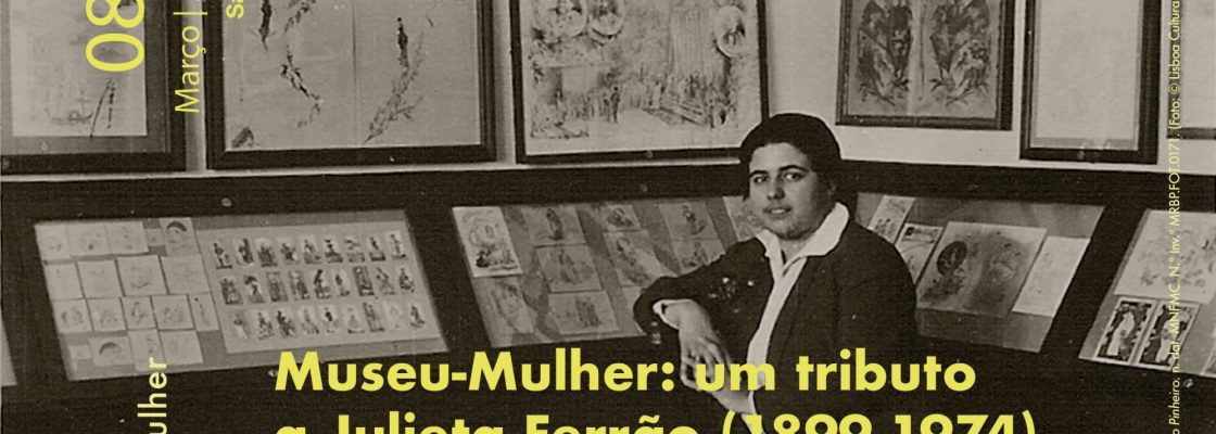 Museu-Mulher: um tributo a Julieta Ferrão (1899-1974) | Dia Internacional da Mulher