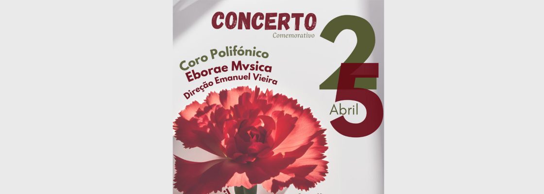 CONCERTO PELO CORO POLIFÓNICO EBORAE MVSICA | 25 DE ABRIL