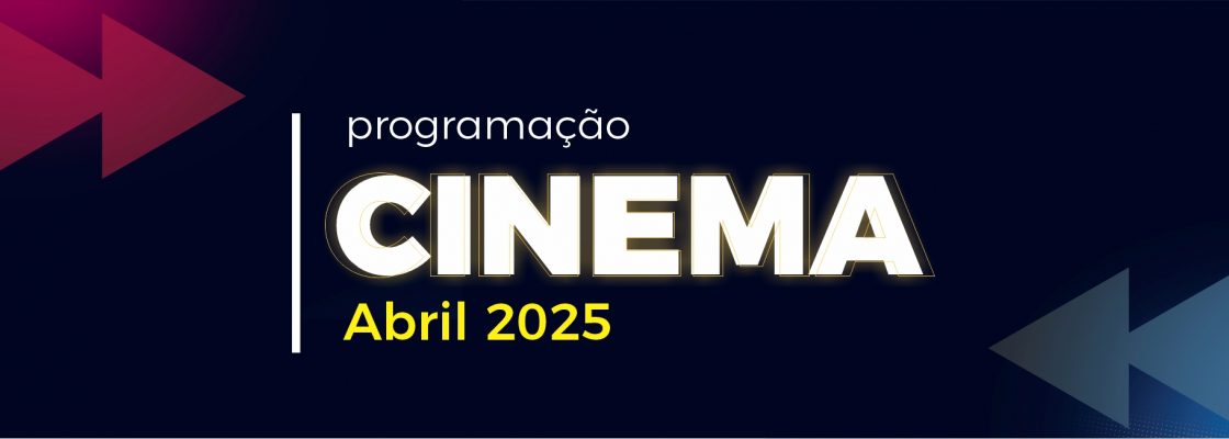 Cinema: Mês de abril de 2025