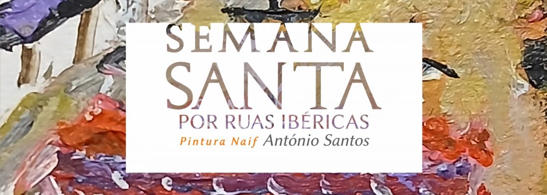 Exposição de Pintura: Procissões por Ruas Ibéricas na Semana Santa