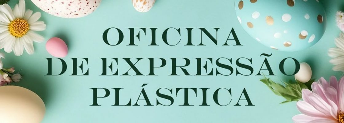Oficina de Expressão Plástica | 14 de abril | 15h00 | Biblioteca/ Centro Lúdico de Montoito