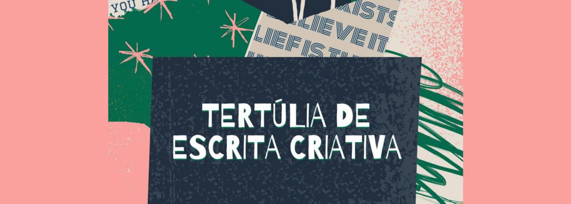 Tertúlia de Escrita Criativa / SHE