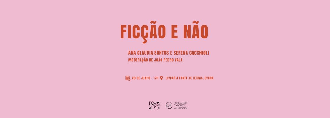 Ficção e Não | Leituras por Ana Cláudia Santos e Serena Cacchioli com moderação de João Pe...