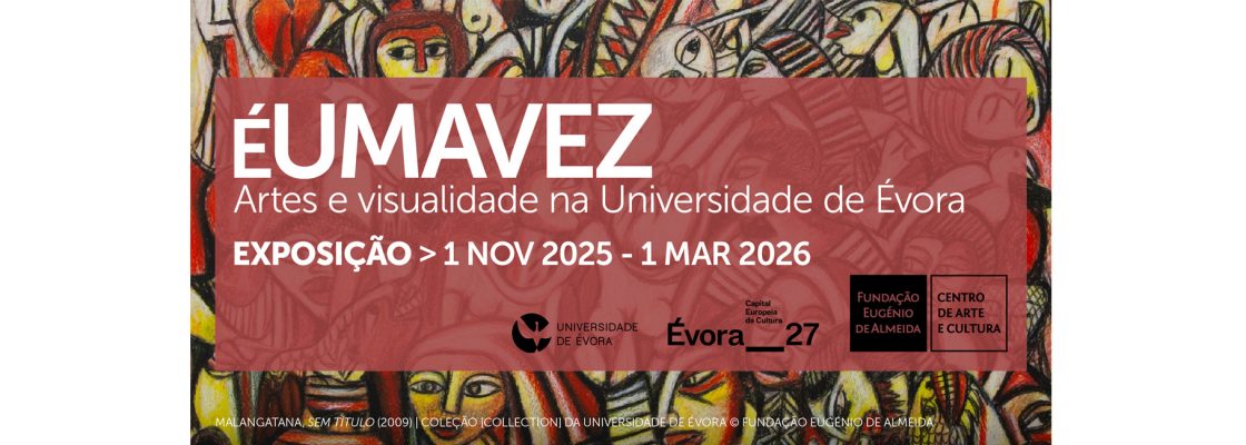 Exposição ÉUMAVEZ | Artes e Visualidades na Universidade de Évora