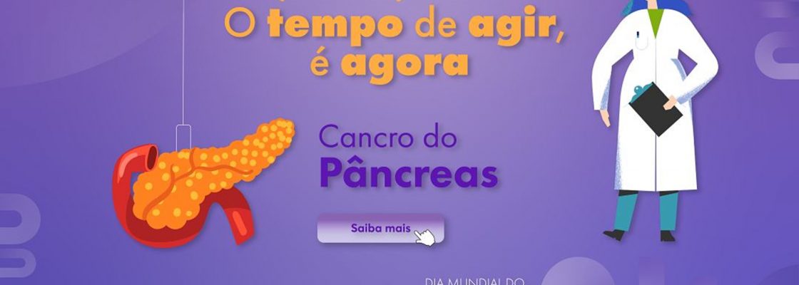 Dia Mundial do Cancro do Pâncreas | 20 de novembro: O tempo de agir, é agora”